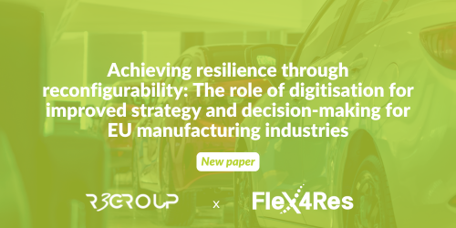 R3GROUP and FLEX4RES projects’ new paper: Achieving resilience through reconfigurability: The role of digitisation for improved strategy and decision-making for EU manufacturing industries