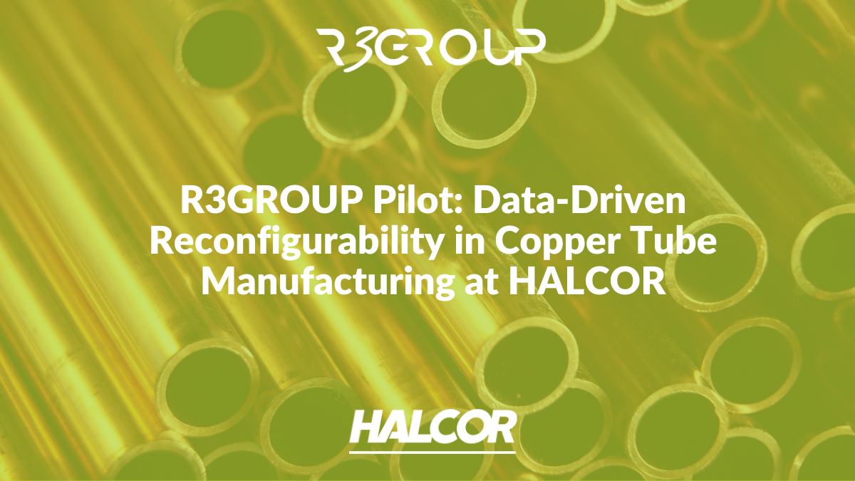 R3GROUP Pilot: Data-Driven Reconfigurability in Copper Tube Manufacturing at HALCOR